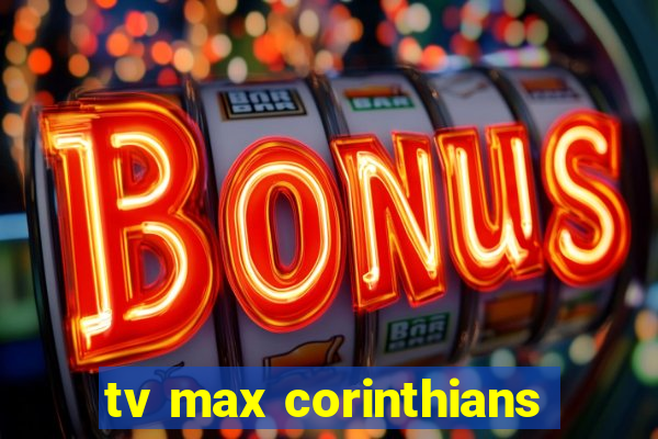 tv max corinthians